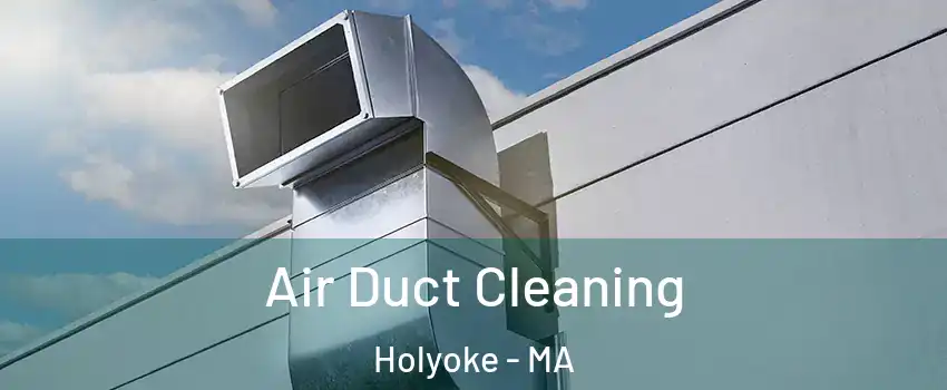  Air Duct Cleaning Holyoke - MA