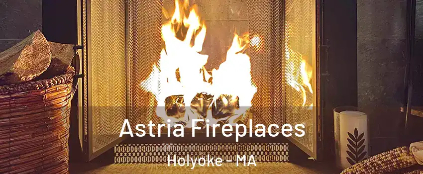  Astria Fireplaces Holyoke - MA