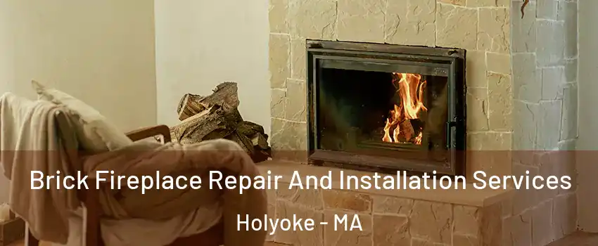  Brick Fireplace Repair And Installation Services Holyoke - MA