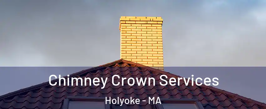 Chimney Crown Services Holyoke - MA