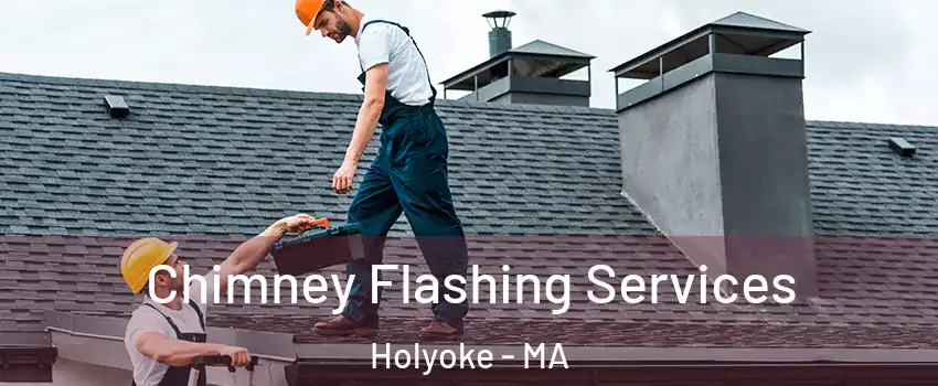  Chimney Flashing Services Holyoke - MA