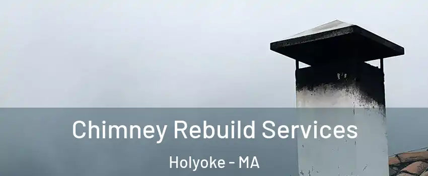  Chimney Rebuild Services Holyoke - MA