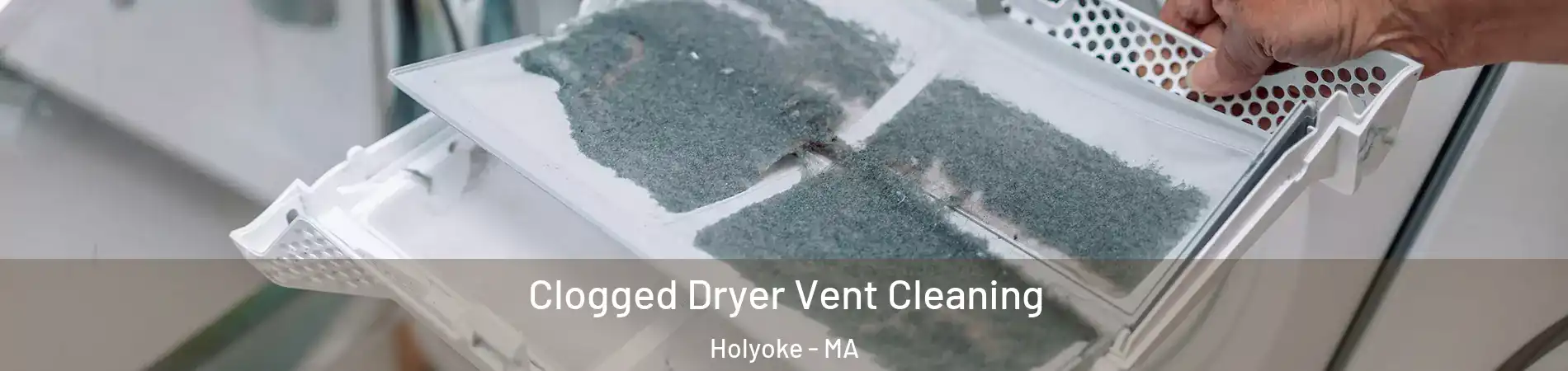  Clogged Dryer Vent Cleaning Holyoke - MA