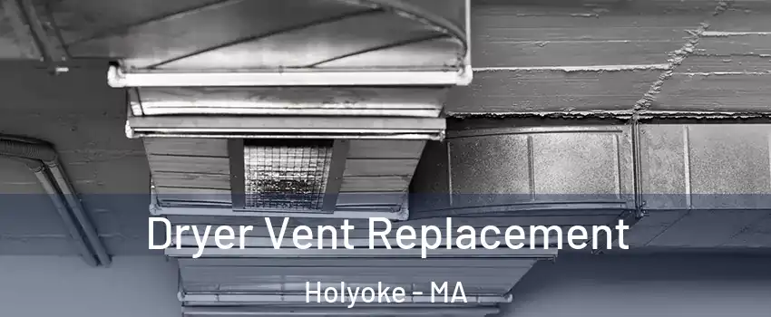  Dryer Vent Replacement Holyoke - MA
