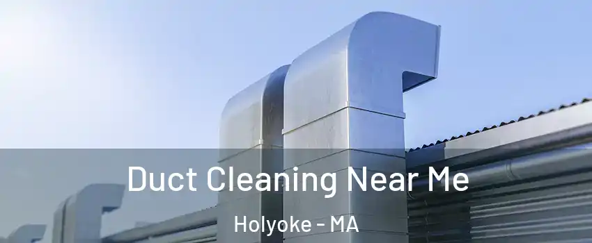  Duct Cleaning Near Me Holyoke - MA