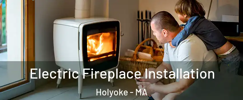  Electric Fireplace Installation Holyoke - MA