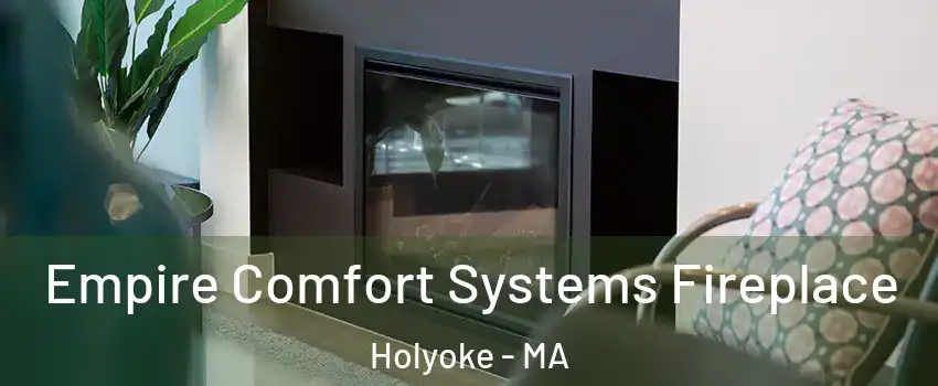  Empire Comfort Systems Fireplace Holyoke - MA