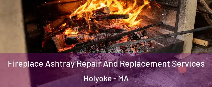  Fireplace Ashtray Repair And Replacement Services Holyoke - MA