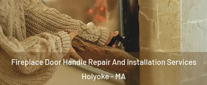  Fireplace Door Handle Repair And Installation Services Holyoke - MA