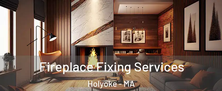  Fireplace Fixing Services Holyoke - MA