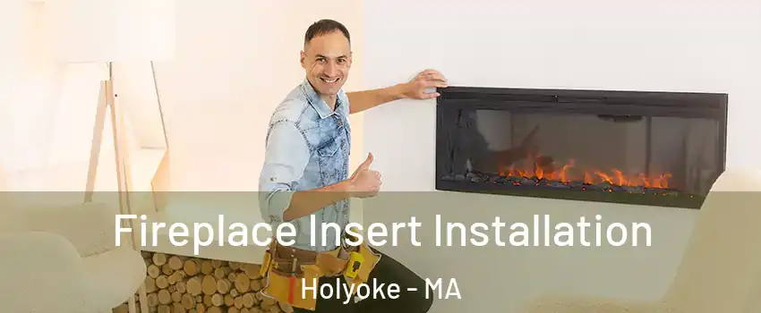  Fireplace Insert Installation Holyoke - MA