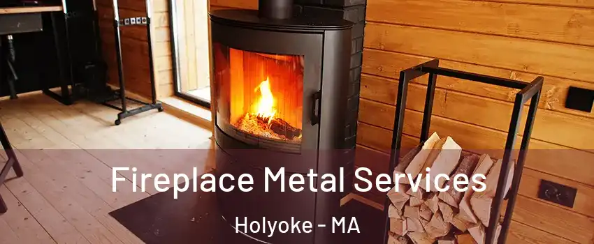Fireplace Metal Services Holyoke - MA