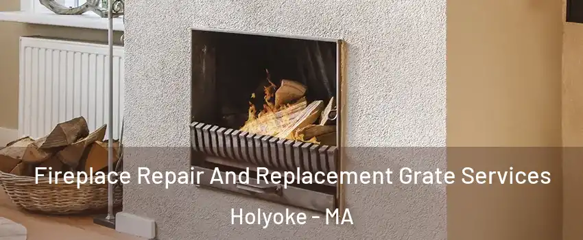  Fireplace Repair And Replacement Grate Services Holyoke - MA