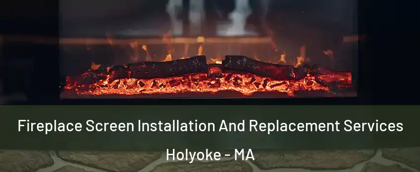  Fireplace Screen Installation And Replacement Services Holyoke - MA