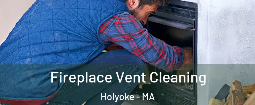  Fireplace Vent Cleaning Holyoke - MA