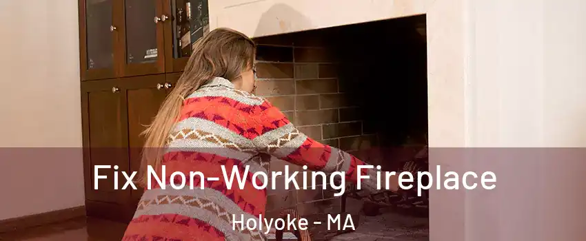  Fix Non-Working Fireplace Holyoke - MA