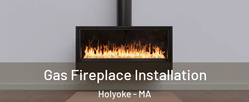  Gas Fireplace Installation Holyoke - MA