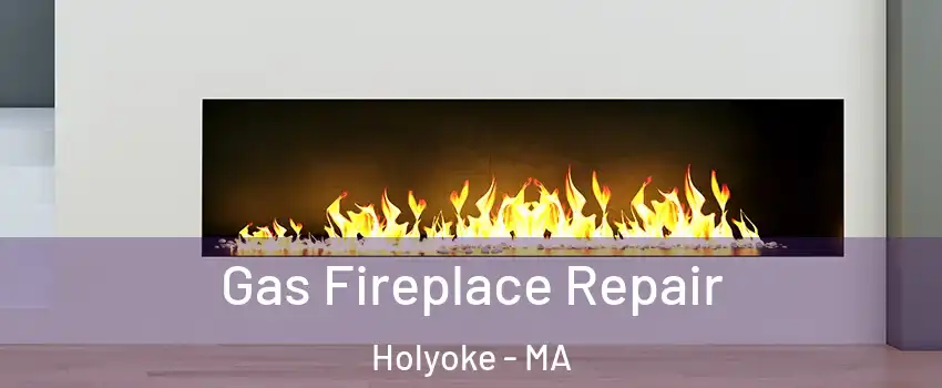  Gas Fireplace Repair Holyoke - MA