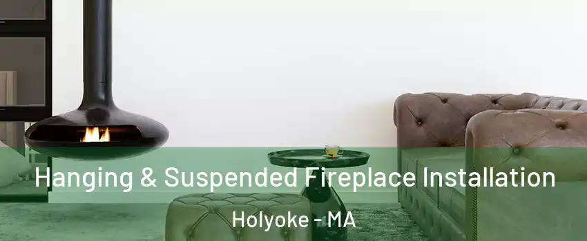  Hanging & Suspended Fireplace Installation Holyoke - MA