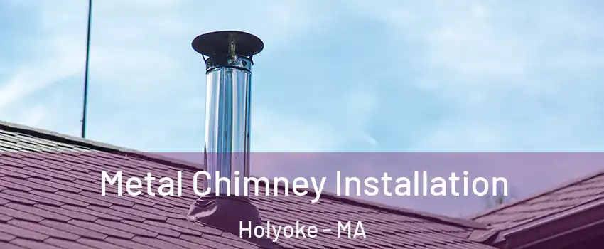  Metal Chimney Installation Holyoke - MA