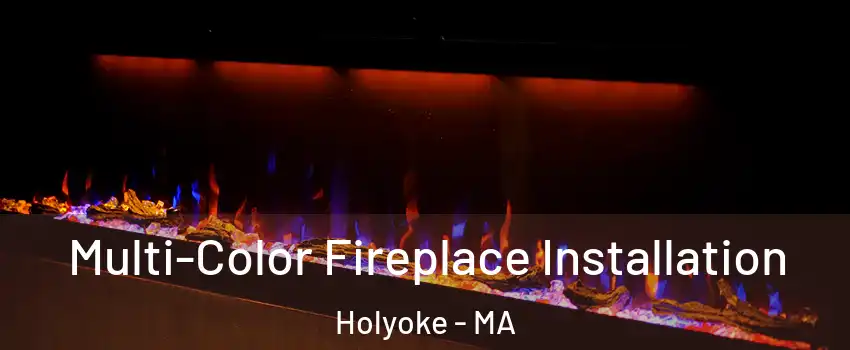  Multi-Color Fireplace Installation Holyoke - MA