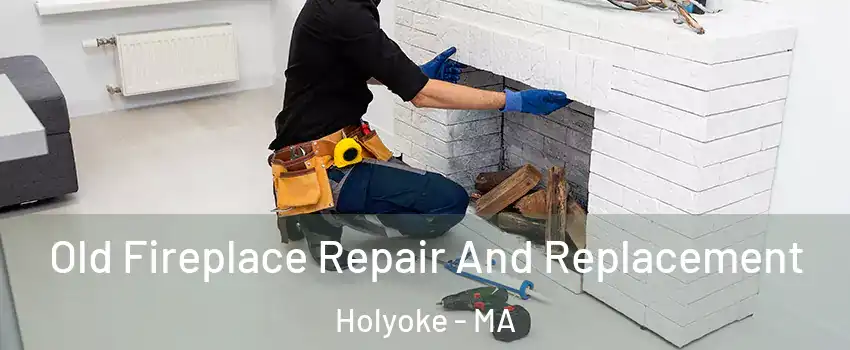  Old Fireplace Repair And Replacement Holyoke - MA