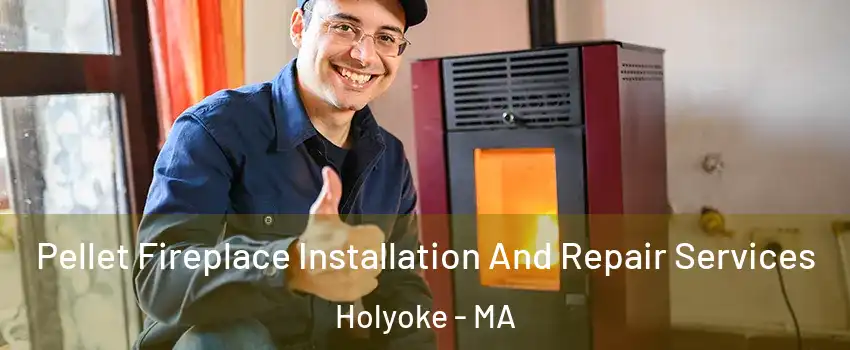  Pellet Fireplace Installation And Repair Services Holyoke - MA