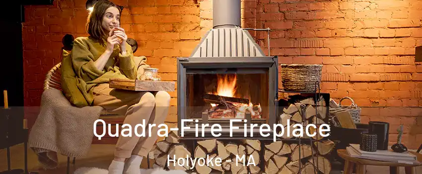  Quadra-Fire Fireplace Holyoke - MA