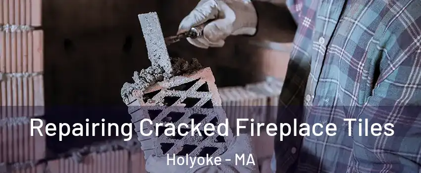  Repairing Cracked Fireplace Tiles Holyoke - MA