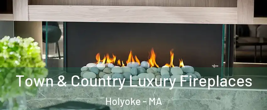  Town & Country Luxury Fireplaces Holyoke - MA
