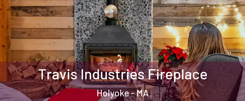  Travis Industries Fireplace Holyoke - MA