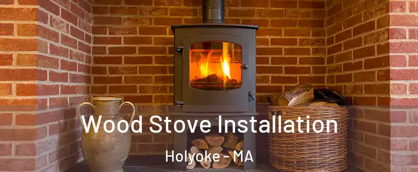  Wood Stove Installation Holyoke - MA